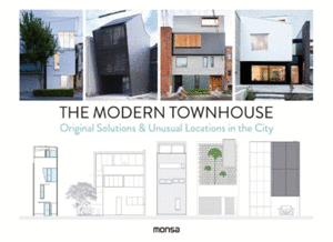 THE MODERN TOWNHOUSE. ORIGINAL SOLUTIONS & UNUSUAL LOCATIONS IN THE CITY