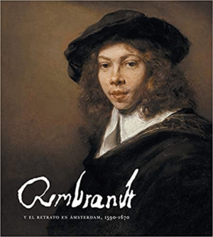 REMBRANDT Y EL RETRATO EN ÁMSTERDAM 1590-1670