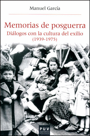 MEMORIAS DE POSGUERRA. DIALOGOS CON LA CULTURA DEL EXILIO 1939-1975