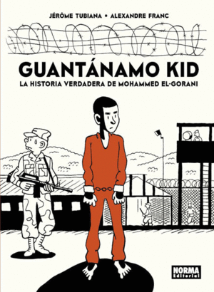 GUANTANAMO KID. LA HISTORIA VERDADERA DE MOHAMMED EL-GORANI